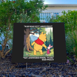 Winnie-The-Pooh-And-Piglet-Is-He-Dead-Yet-Yard-Sign,-Anti-Trump-Sign-usa