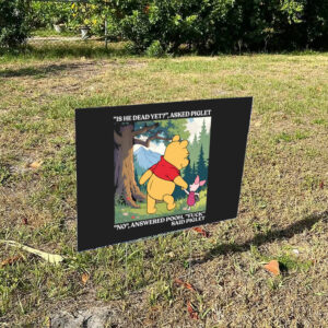 Winnie-The-Pooh-And-Piglet-Is-He-Dead-Yet-Yard-Sign,-Anti-Trump-Signs
